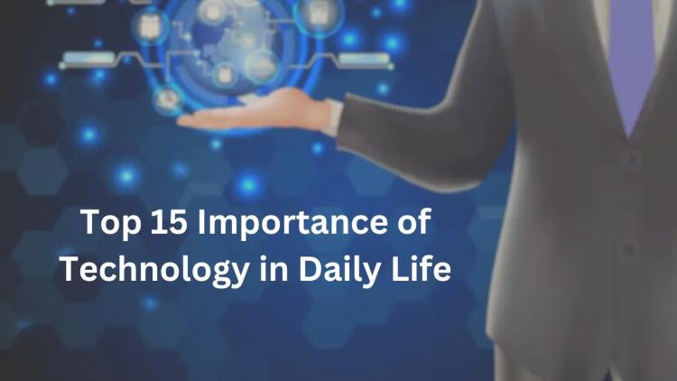 Top Importance of Technology in Daily Life