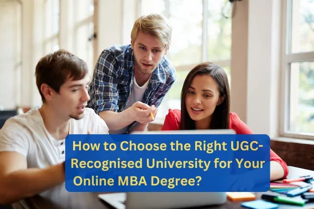 How to Choose the Right UGC-Recognised University for Your Online MBA Degree?