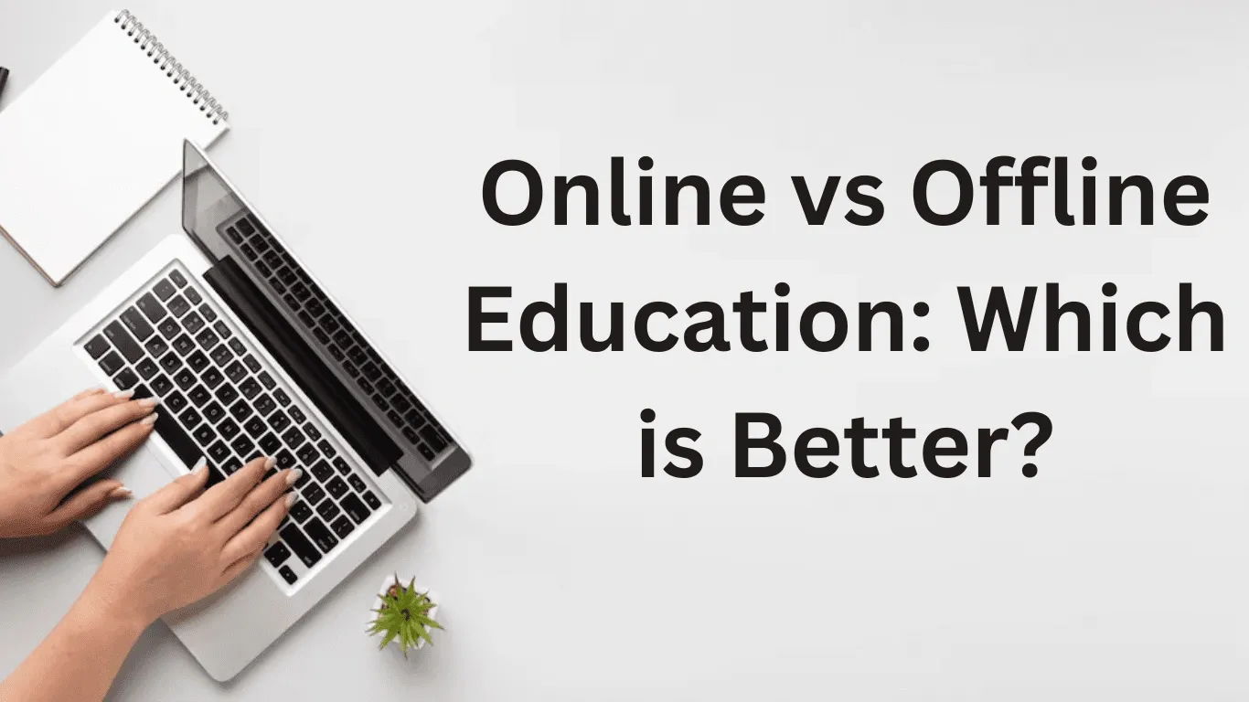 Online vs Offline Education: Which is Better?