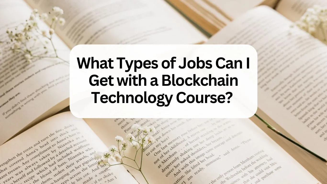 What Types of Jobs Can I Get with a Blockchain Technology Course