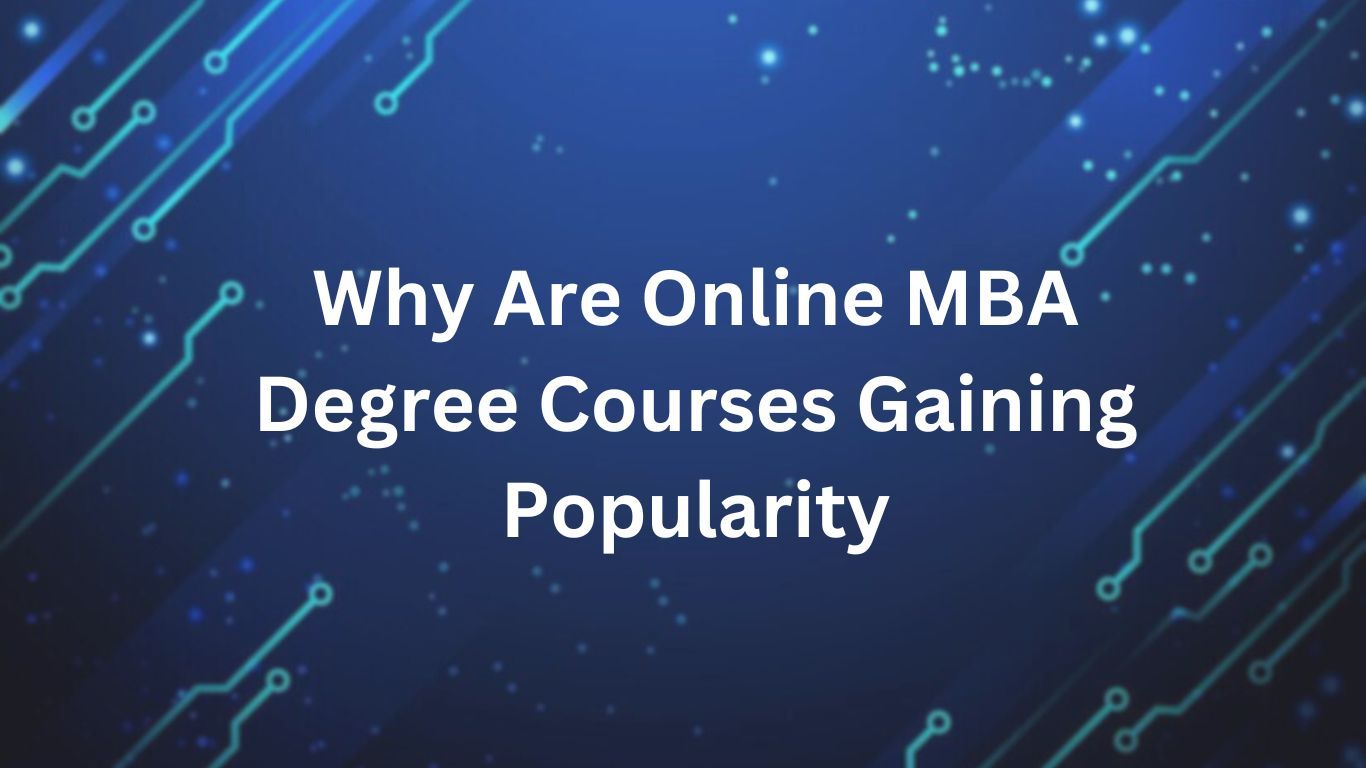 Why Are Online MBA Degree Courses Gaining Popularity