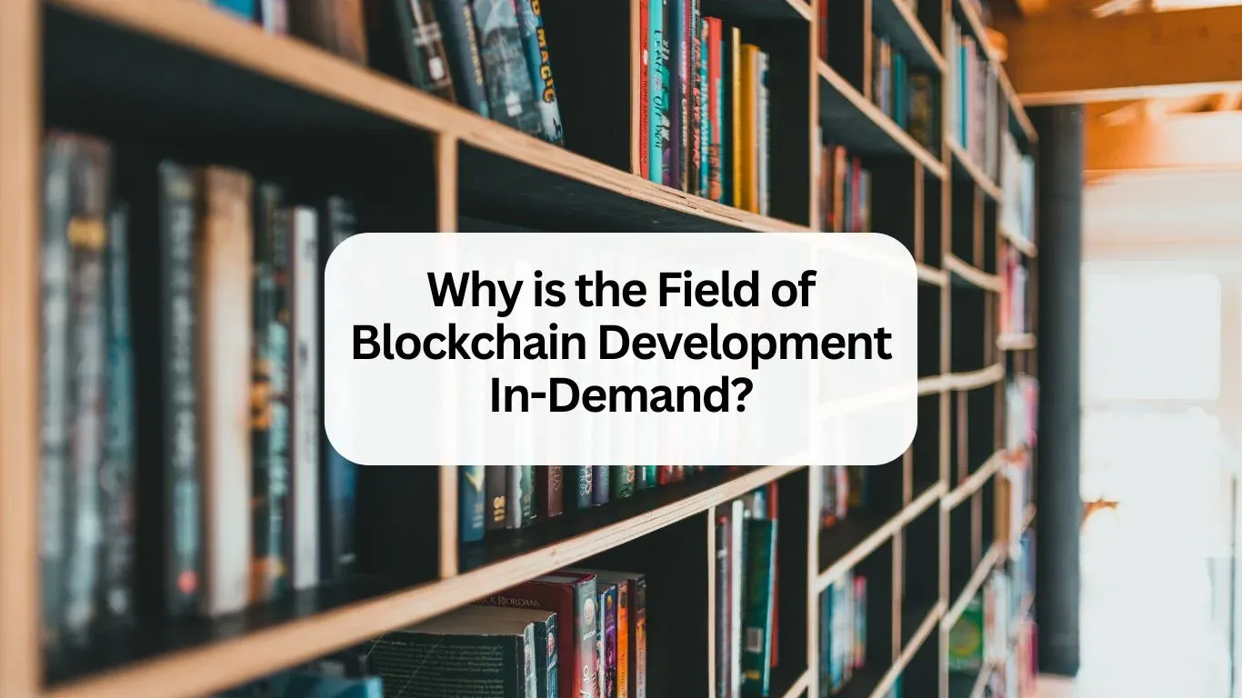 Why is the Field of Blockchain Development In-Demand