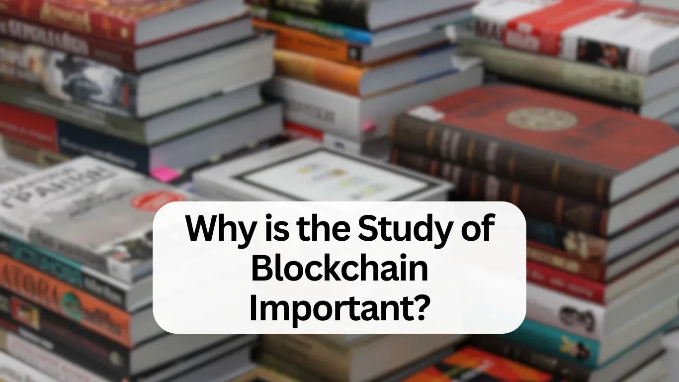 Why is the Study of Blockchain Important